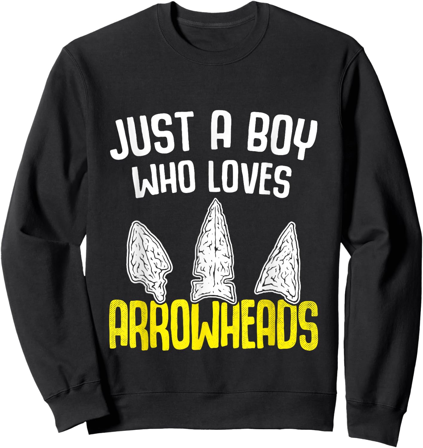 Just a Boy who Loves Arrowheads Projectile Points Arrowhead Sweatshirt - Sweatshirt | Black