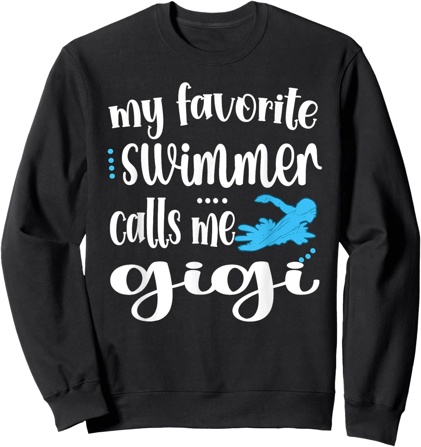 My Favorite Swimmer Calls Me Swim Gigi Swimmer Gigi Sweatshirt - Sweatshirt | Black