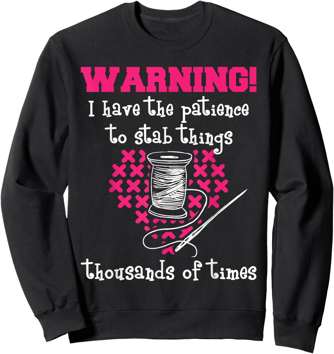 Patience To Stab Things Thousands Of Times - Cross Stitching Sweatshirt - Sweatshirt | Black