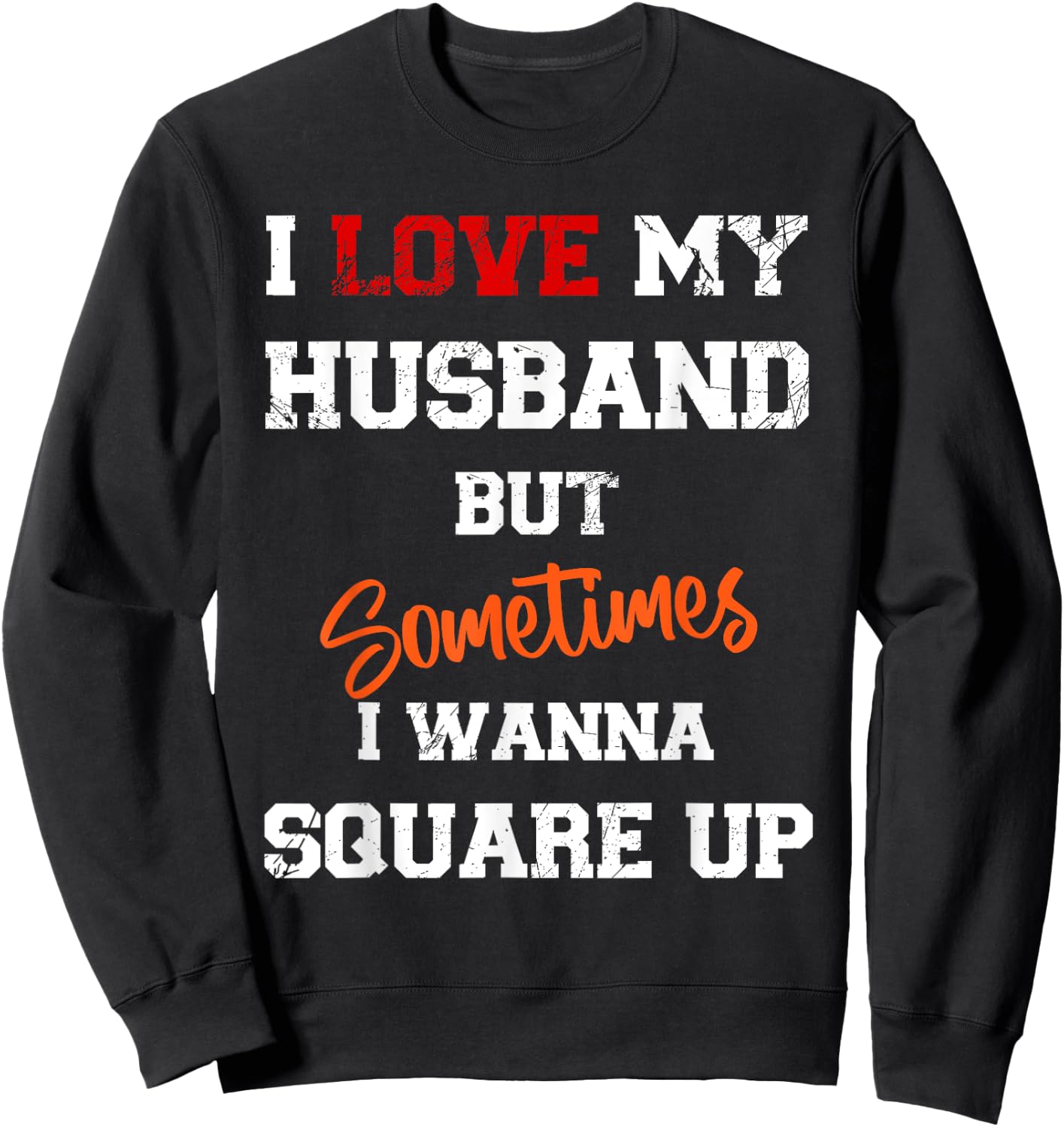 I Love My Husband But Sometimes I Wanna Square Up Funny Sweatshirt - Sweatshirt | Black