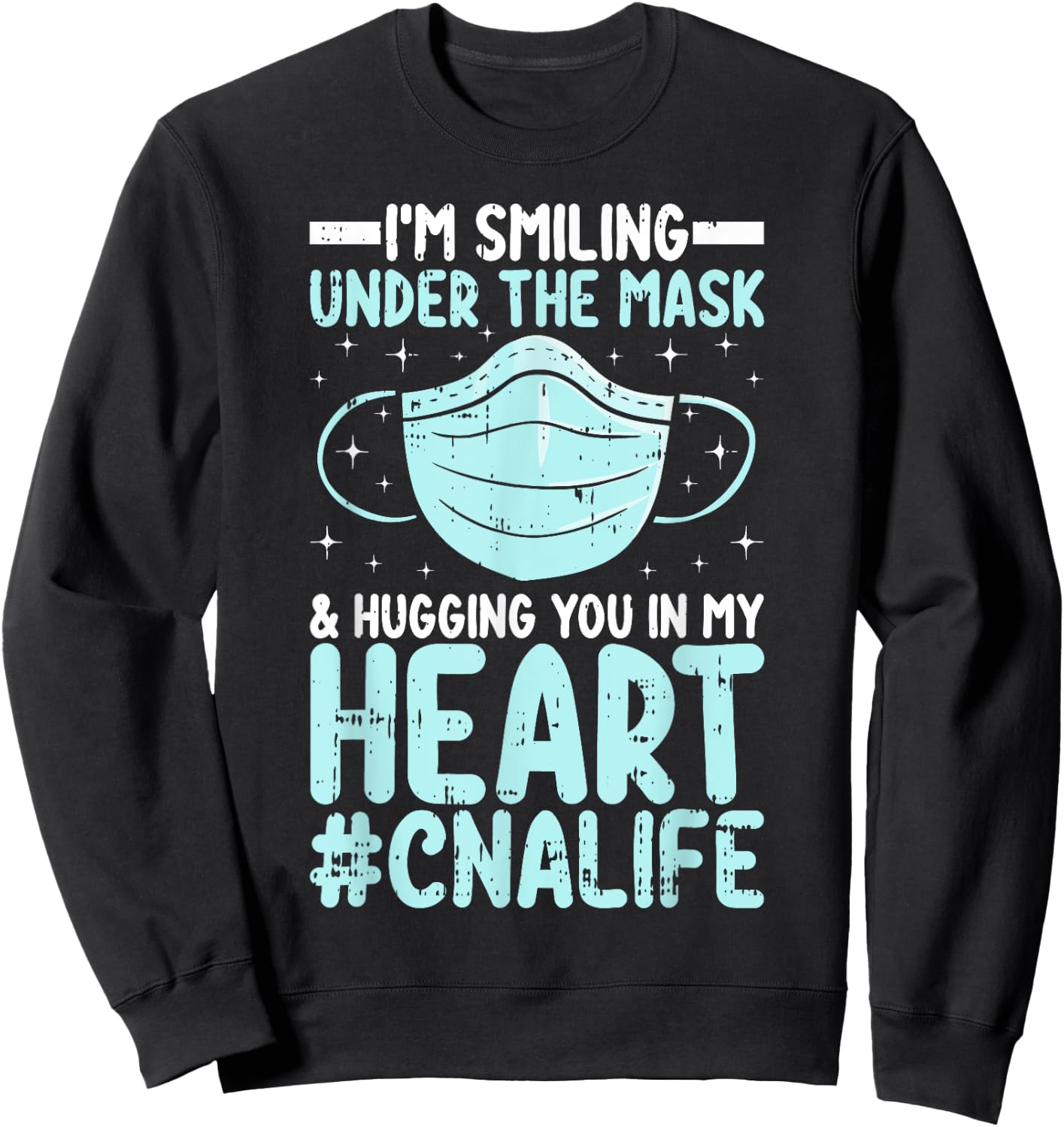 CNA Certified Nursing Assistant I’m Smiling Under the Mask Sweatshirt - Sweatshirt | Black