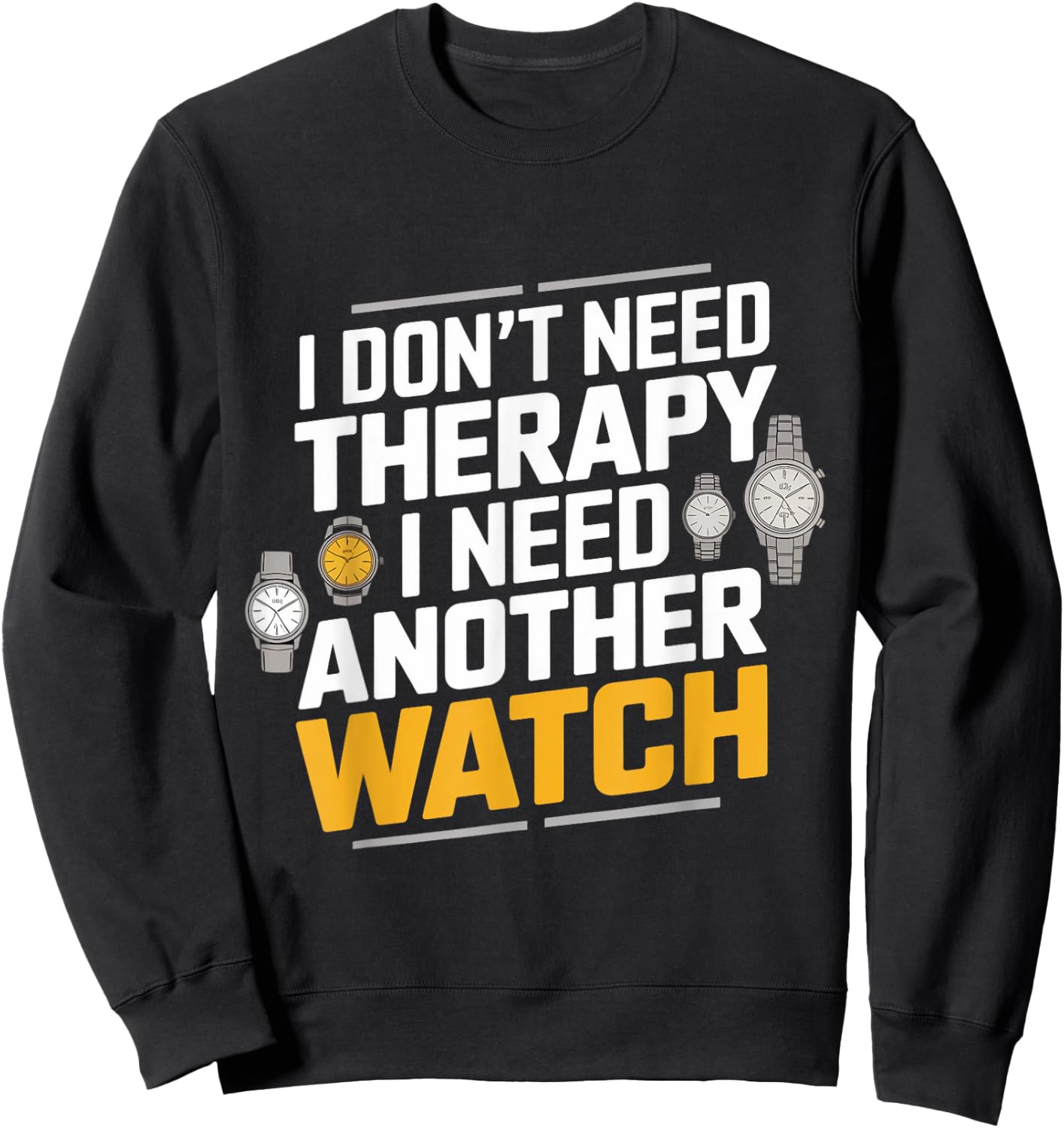 I Need Another Watches Watch Collecting Watch Collector Sweatshirt - Sweatshirt | Black