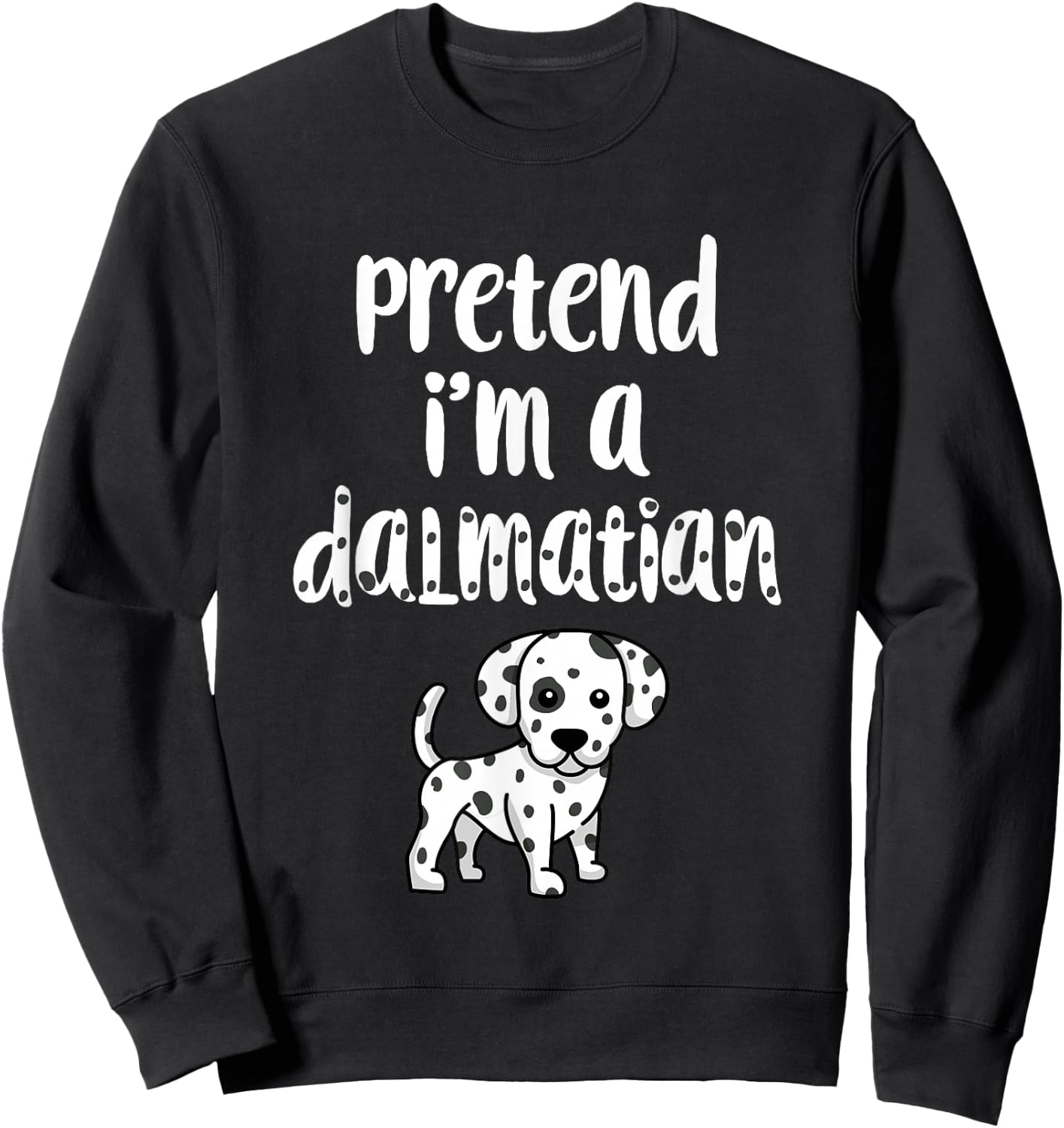 Pretend I'm A Dalmatian | Funny Halloween Costume Dog Lover Women Kids Sweatshirt - Sweatshirt | Black