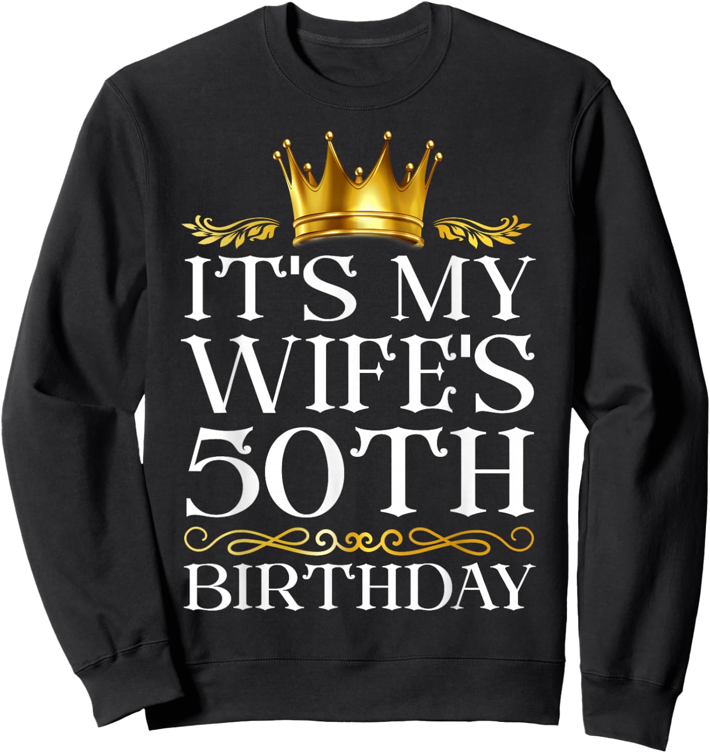 It's My Wife's 50th Birthday Happy Birthday 50 Years Old Sweatshirt - Sweatshirt | Black