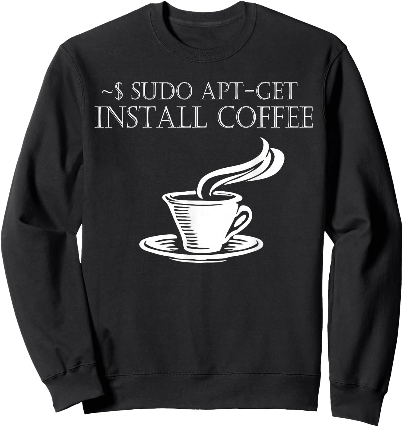 Linux Computer Nerds Sudo Apt-Get Install coffee Sweatshirt - Sweatshirt | Black