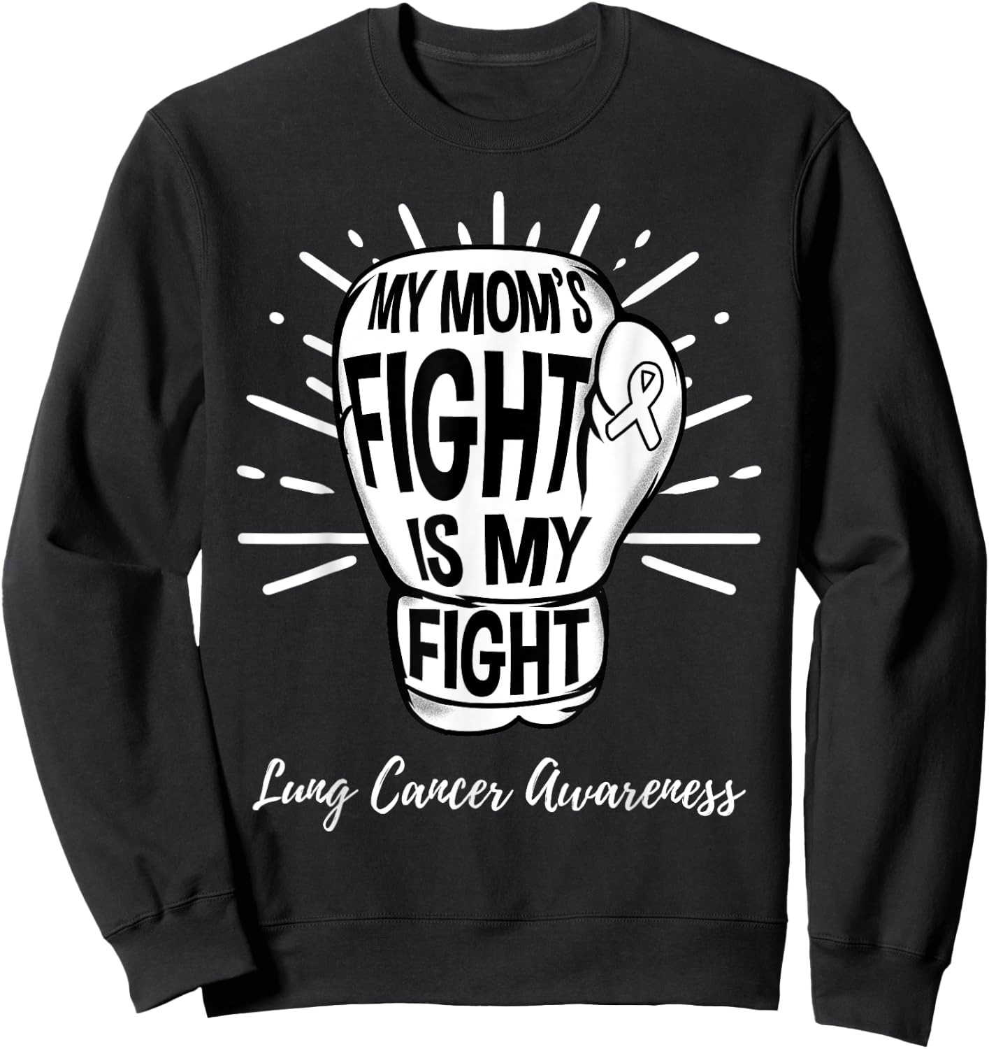My Moms Fight Is My Fight Lung Cancer Awareness Sweatshirt - Sweatshirt | Black
