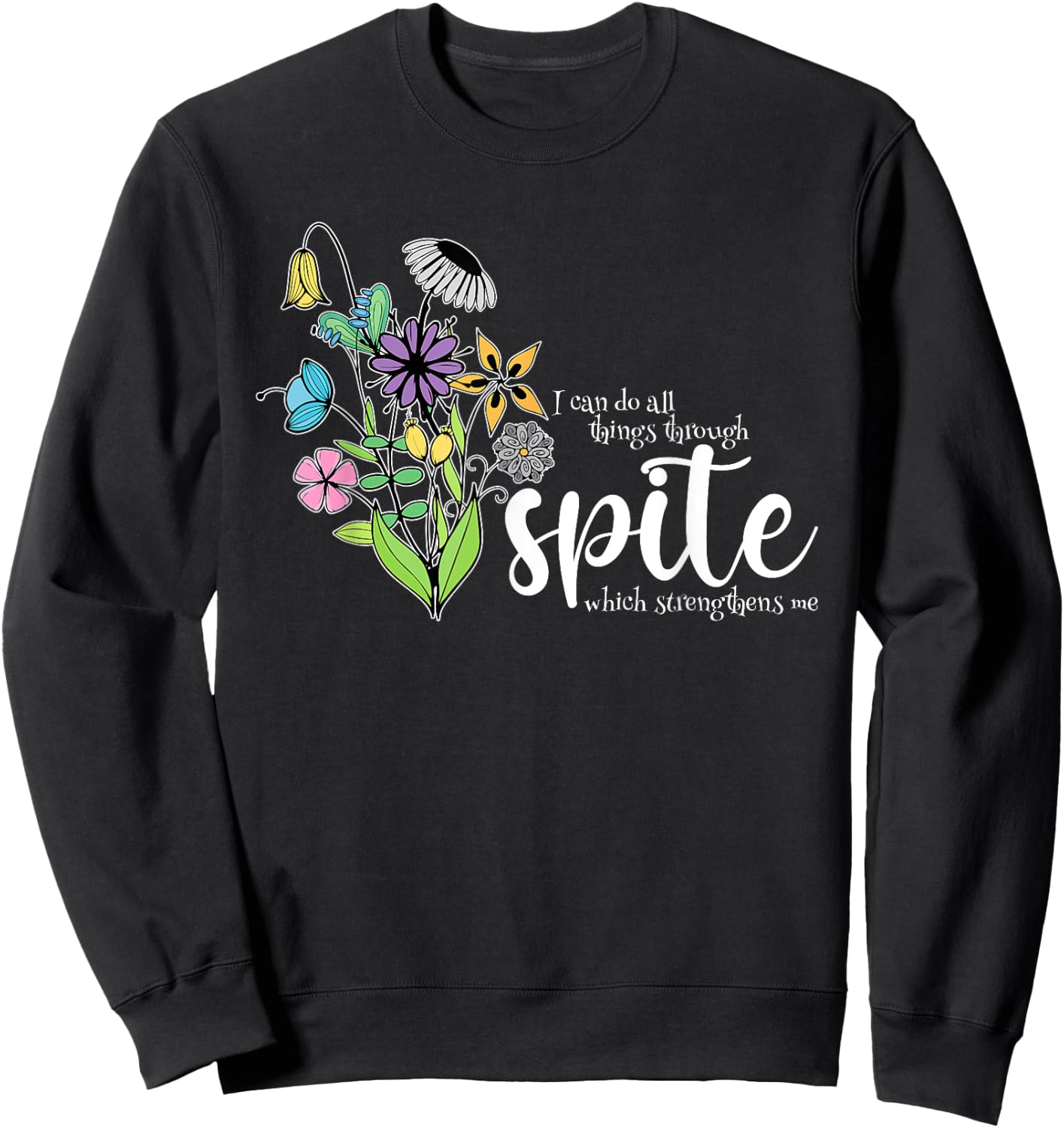 I Can Do All Things Through Spite Which Strengthens Me Quote Sweatshirt - Sweatshirt | Black