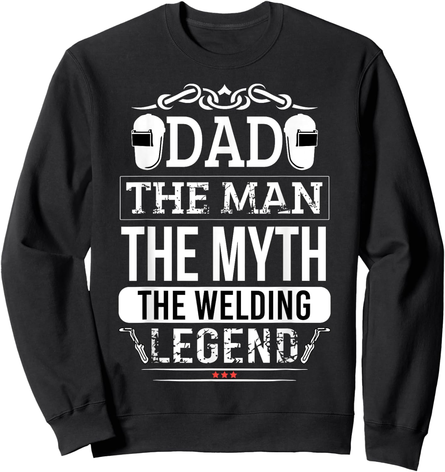 Welder Dad Man Myth Legend Funny Welding Men Father Sweatshirt - Sweatshirt | Black
