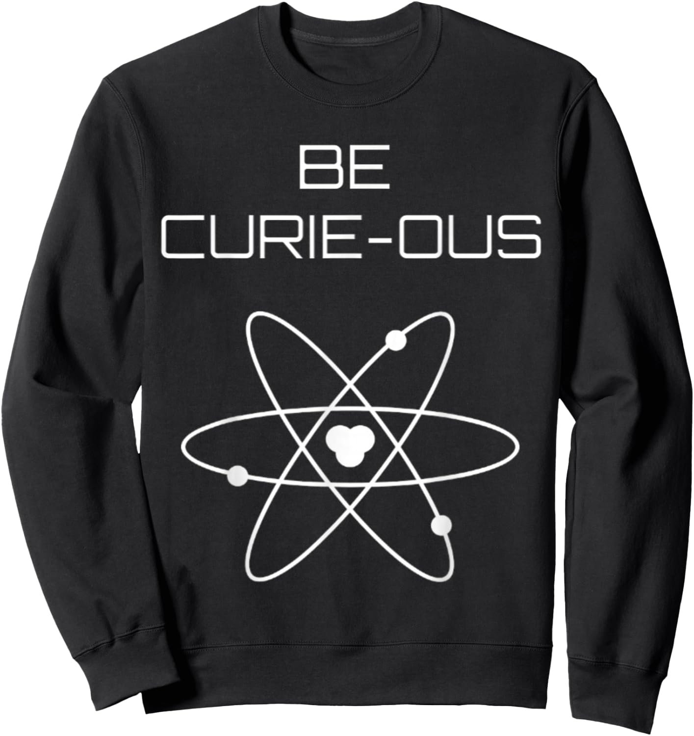 Be Curie-ous Marie Curie Inspirational Science Career Gift Sweatshirt - Sweatshirt | Black