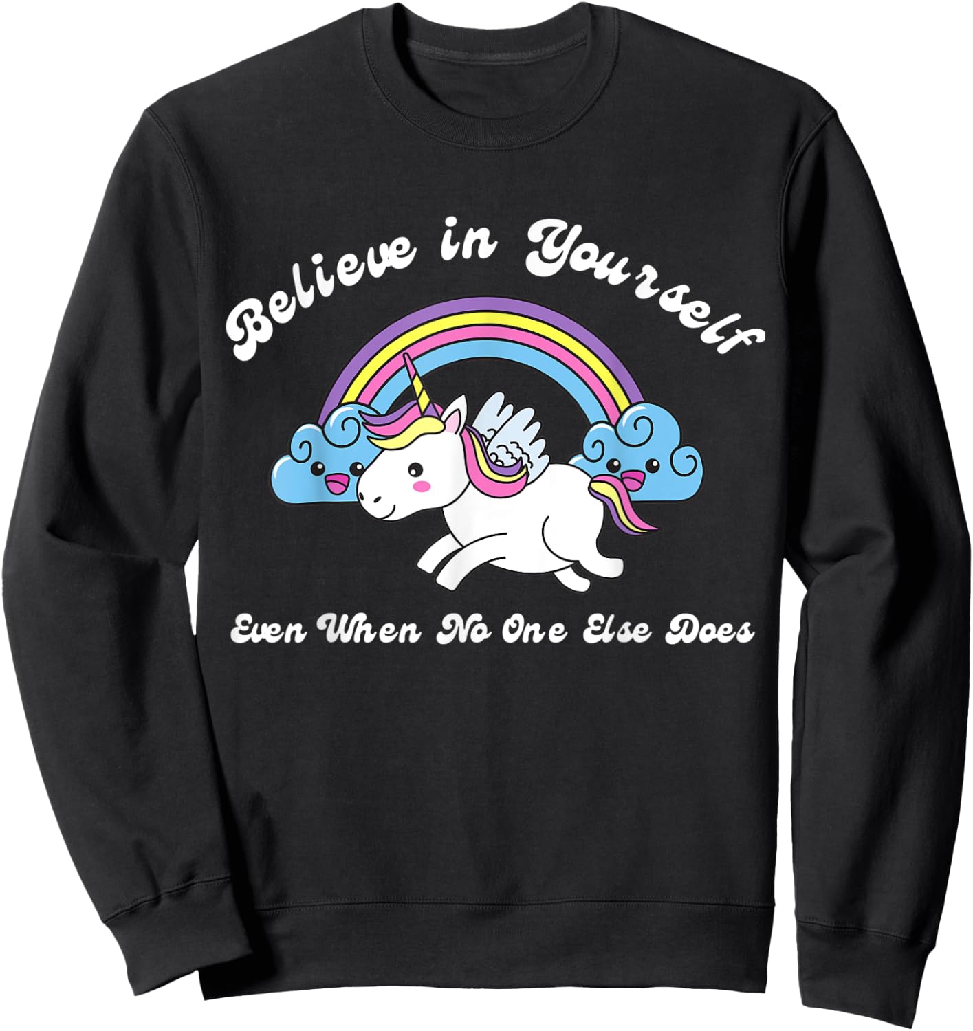 Believe In Yourself Even When No One Else Does Unicorn Sweatshirt - Sweatshirt | Black