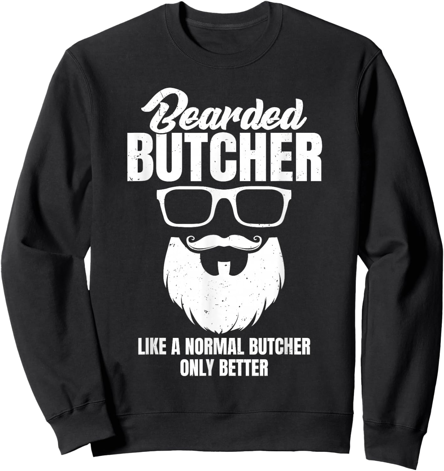 Cool Butchery Funny Beef Bearded Butcher Like Normal Sweatshirt - Sweatshirt | Black