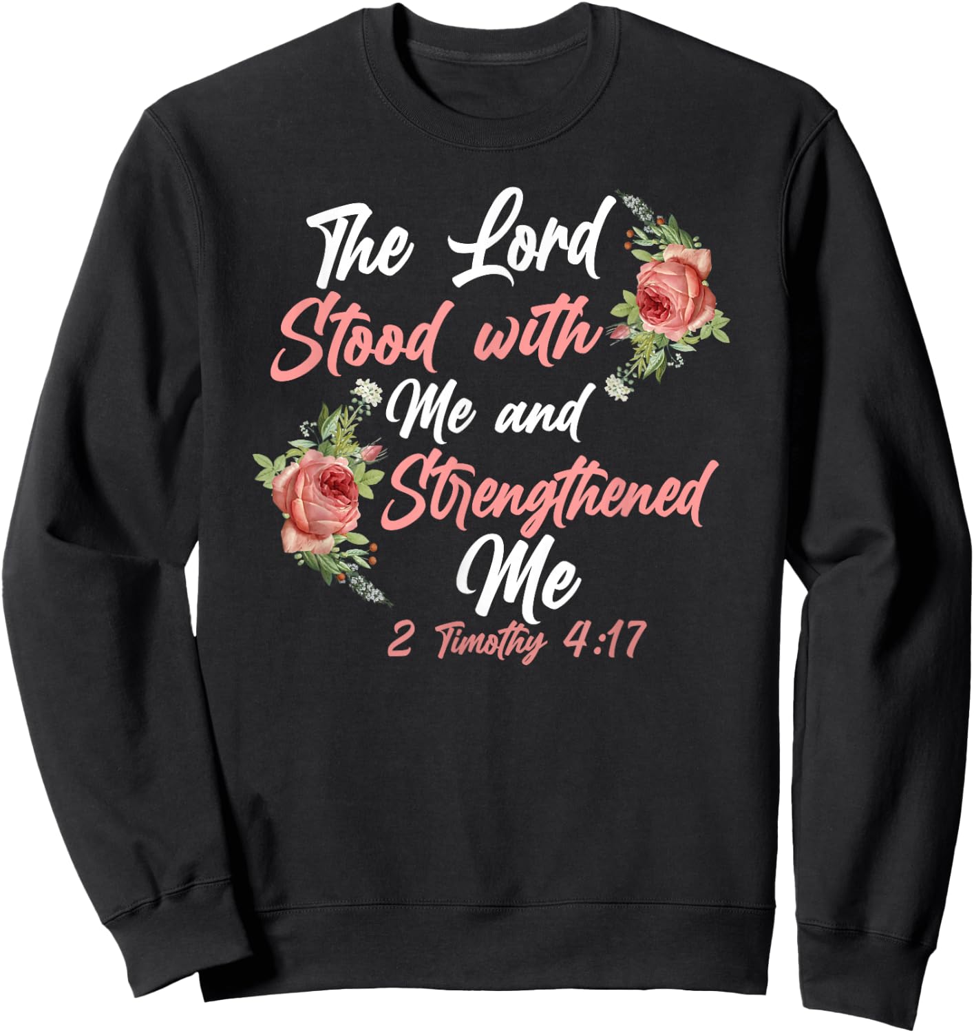 Christian Bible Verse Quote Rose Flower 2 Timothy 4:17 Sweatshirt - Sweatshirt | Black