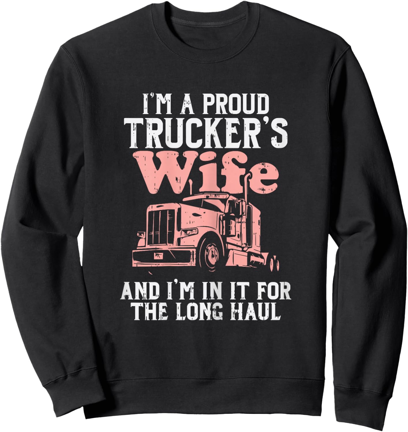 Proud Truckers Wife Long Haul Semi Truck Trucking Women Gift Sweatshirt - Sweatshirt | Black