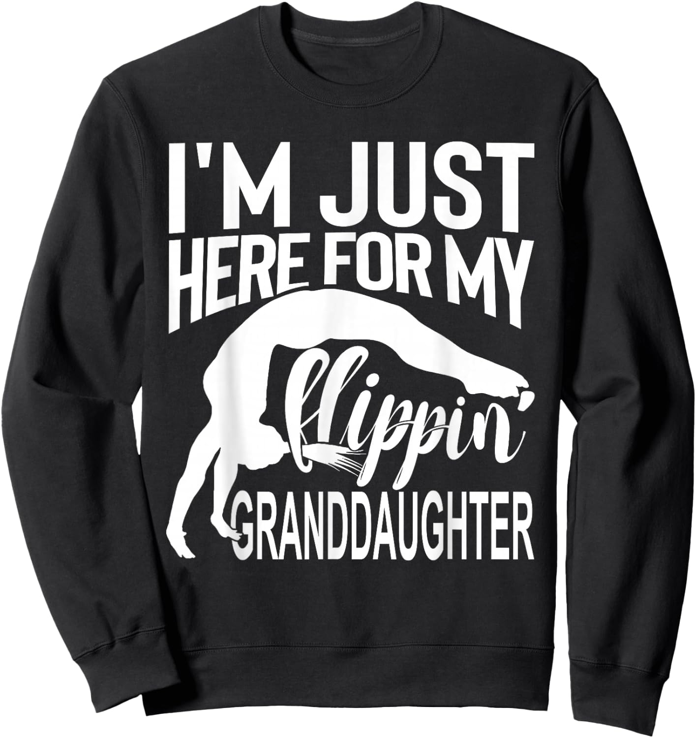 I'm Just Here For My Flippin Granddaughter Sweatshirt - Sweatshirt | Black