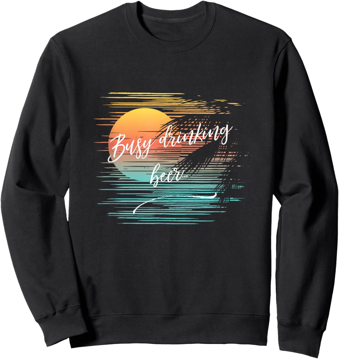 Busy Drinking Beer Sarcastic Funny Tropical Cruise Beach Sweatshirt - Sweatshirt | Black