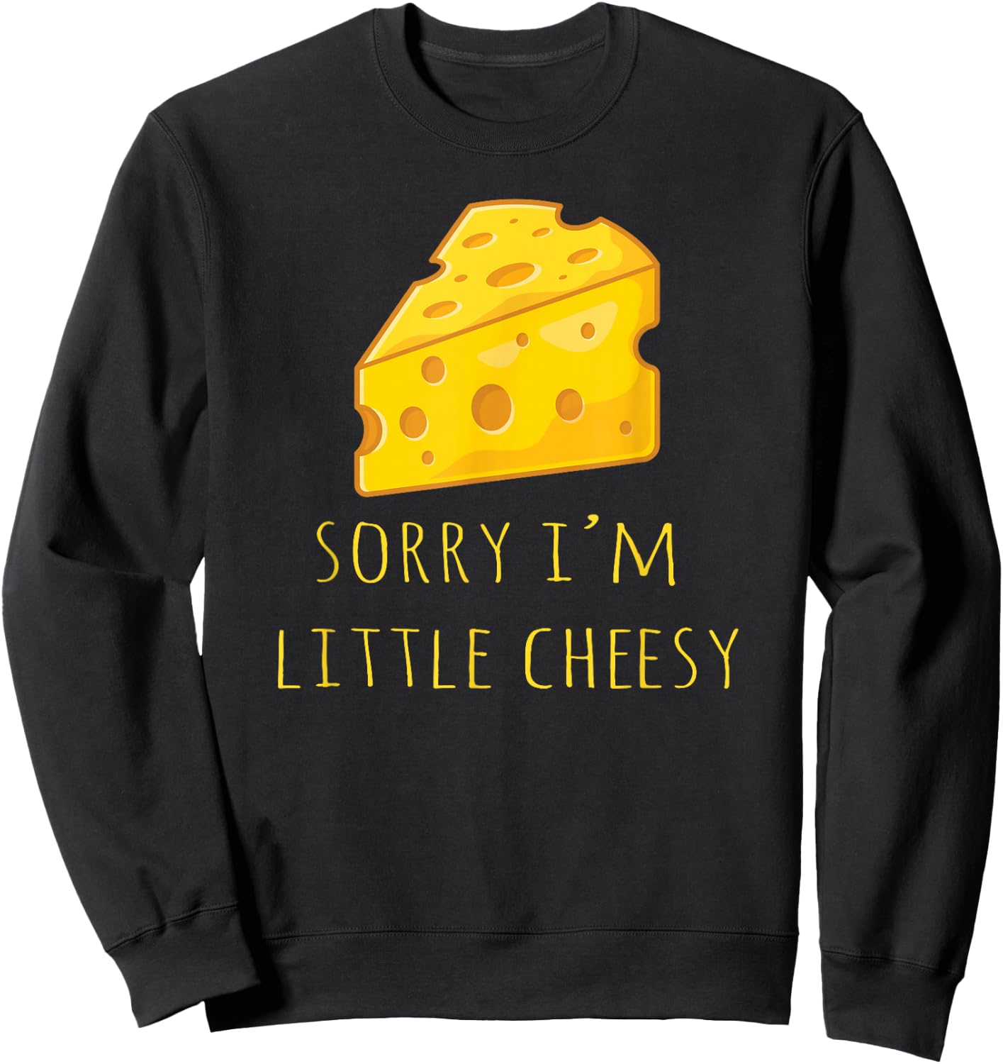 Sorry I'm Little Cheesy - Funny Cheese Pun Jokes Sweatshirt - Sweatshirt | Black