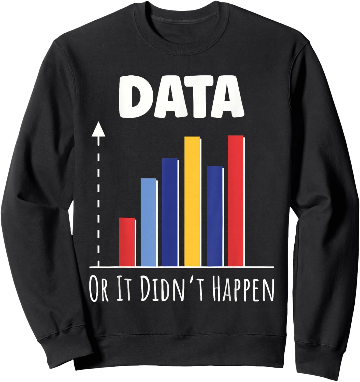 Data Or It Didn’t Happen Big Data Analyst Coding Sweatshirt - Sweatshirt | Black