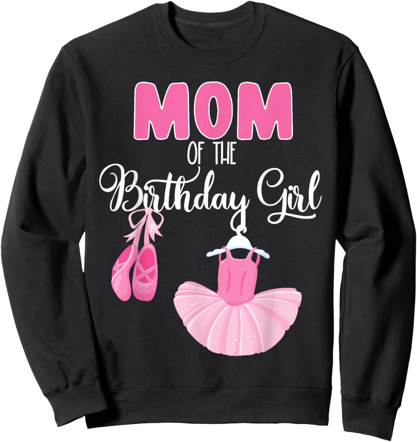 Mom of the Birthday Girl Ballerina Bday Party Ballet Dancer Sweatshirt - Sweatshirt | Black