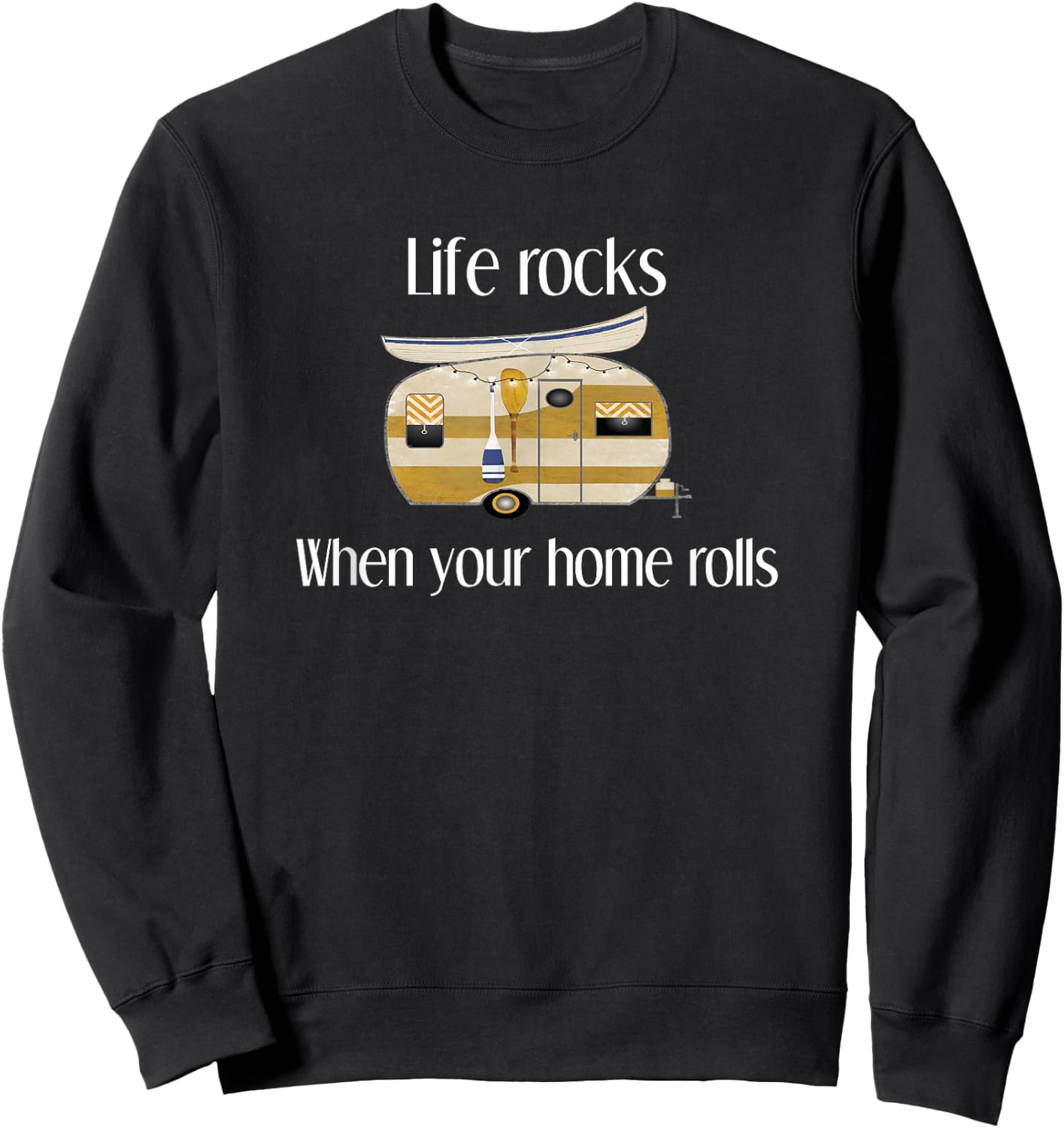 RV Life Camper, Life Rocks When Your Home Rolls Sweatshirt - Sweatshirt | Black