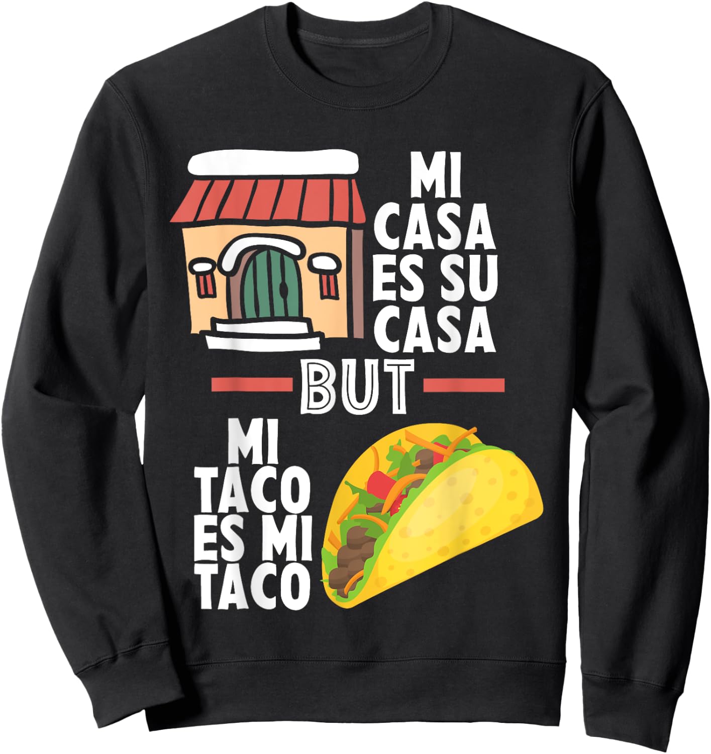 Mi Casa Es Su Casa But Mi Taco Es Mi Taco Funny Tacos Lover Sweatshirt - Sweatshirt | Black