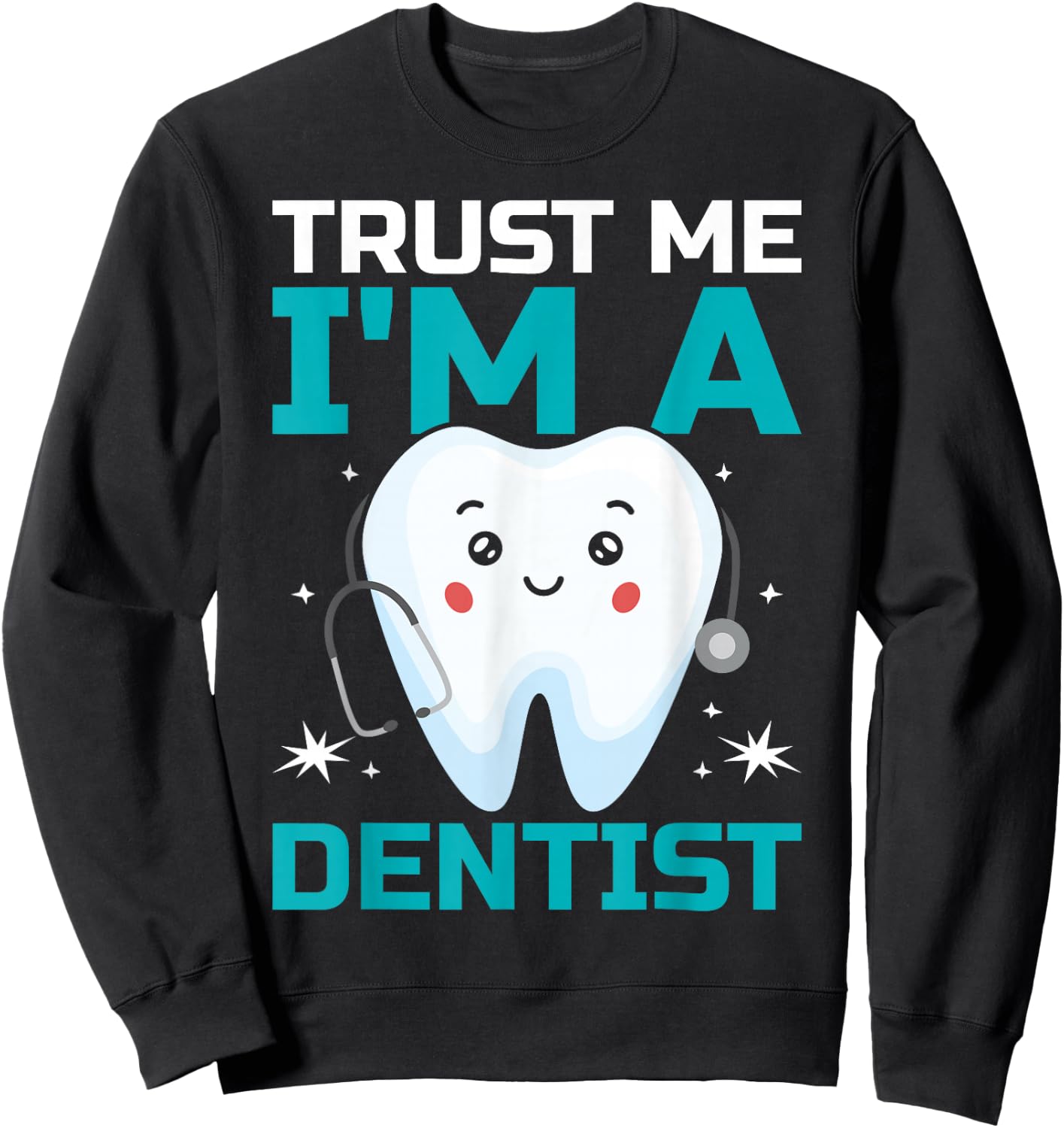 Trust Me I'm A Dentist Sweatshirt - Sweatshirt | Black