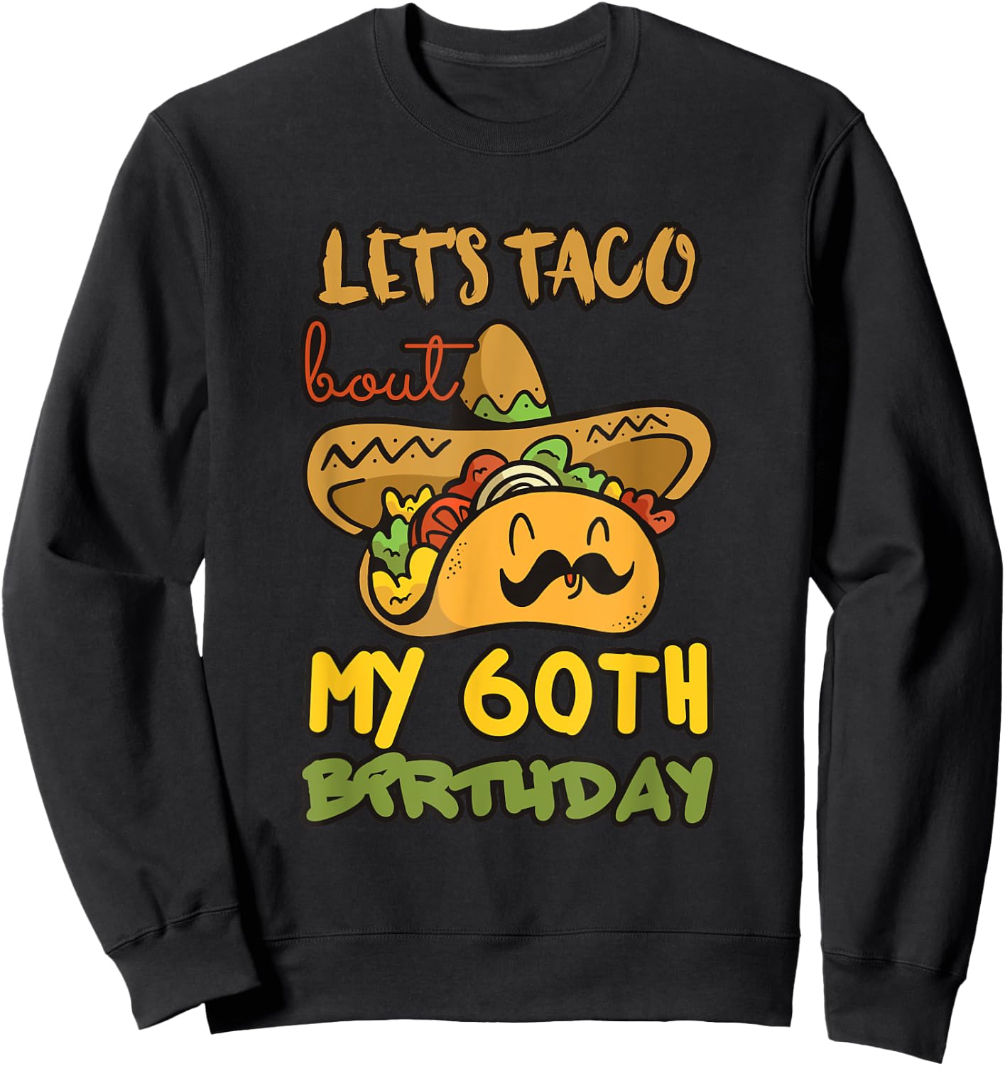 Let's Taco Bout My 60th Birthday Taco Party Decorations Sweatshirt - Sweatshirt | Black