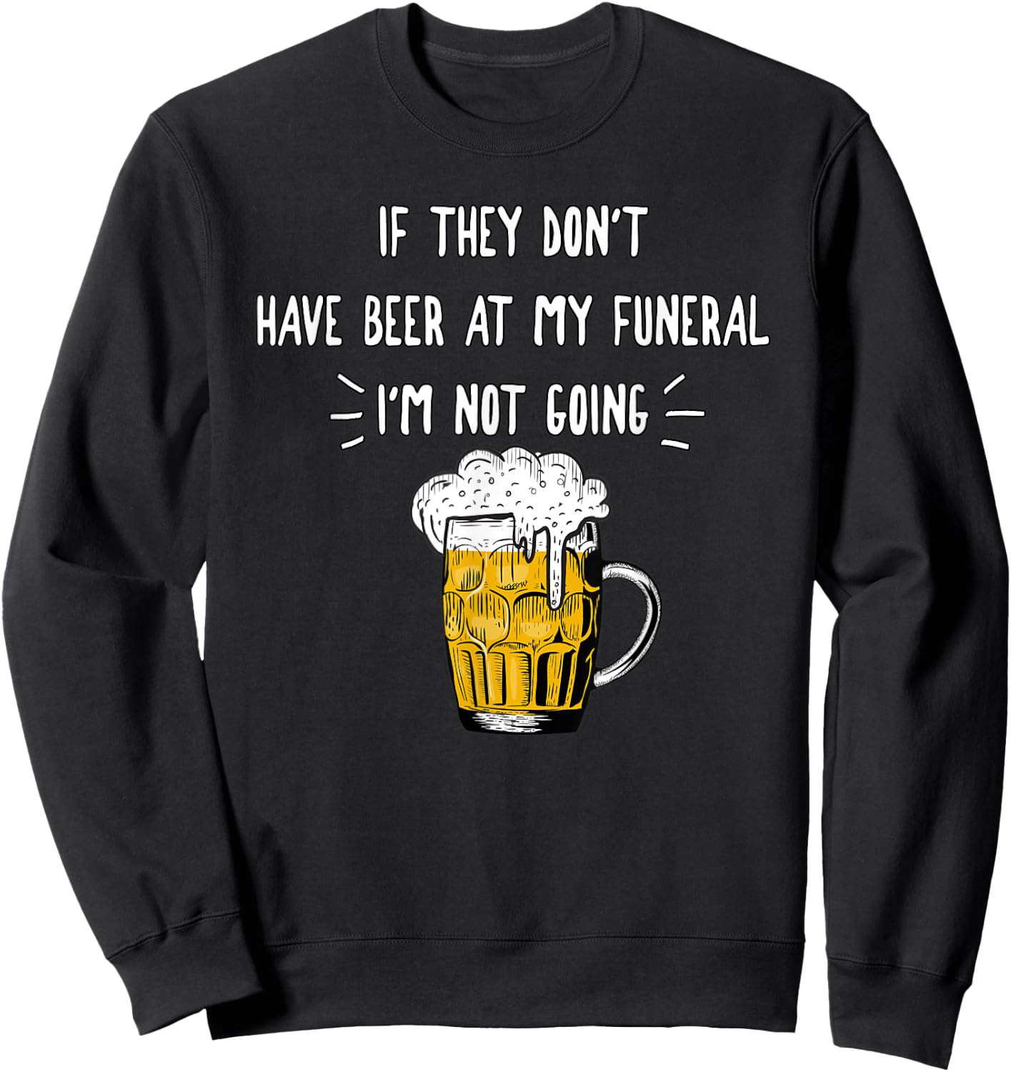 If They Don't Have Beer At My Funeral I'm Not Going, Yoray Sweatshirt - Sweatshirt | Black