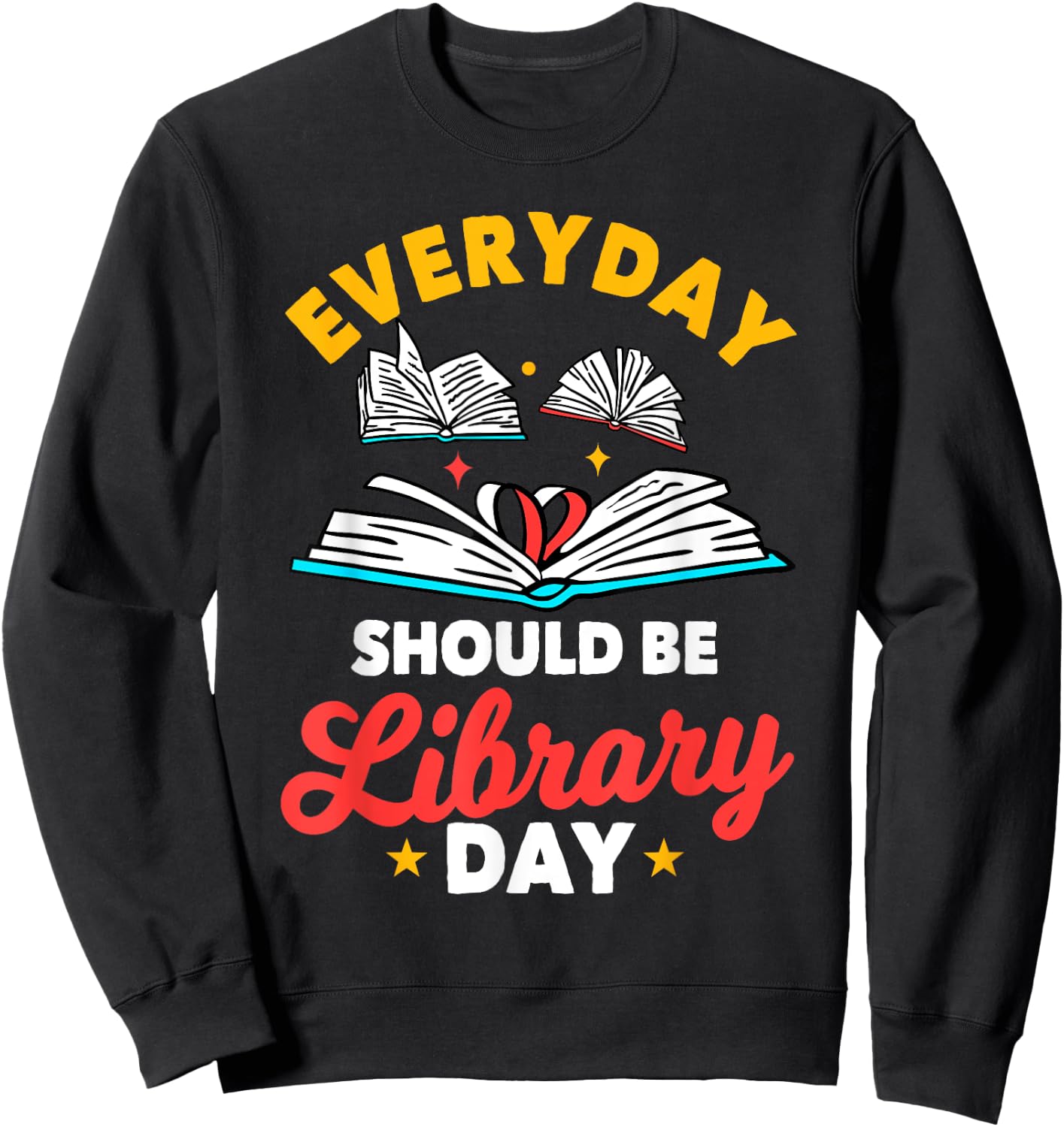 Everyday Should Be Library Day Librarian Information Brokers Sweatshirt - Sweatshirt | Black