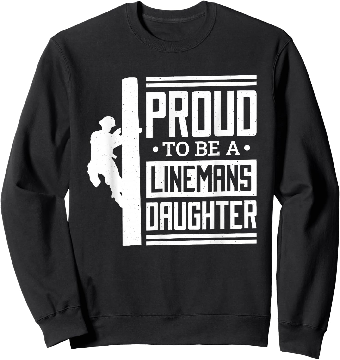 Proud To Be A Linemans Daughter, Lineman Lineman Daughter Sweatshirt - Sweatshirt | Black