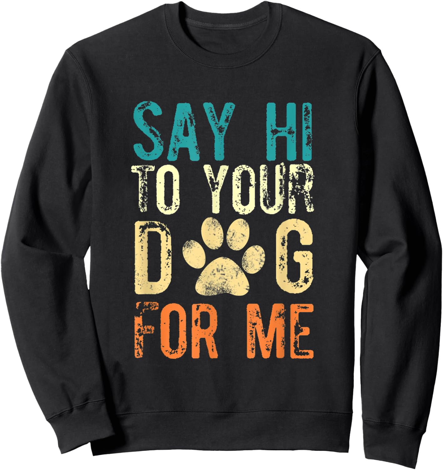 Say Hi To Your Dog For Me - Funny Dog Saying Vintage Sweatshirt - Sweatshirt | Black