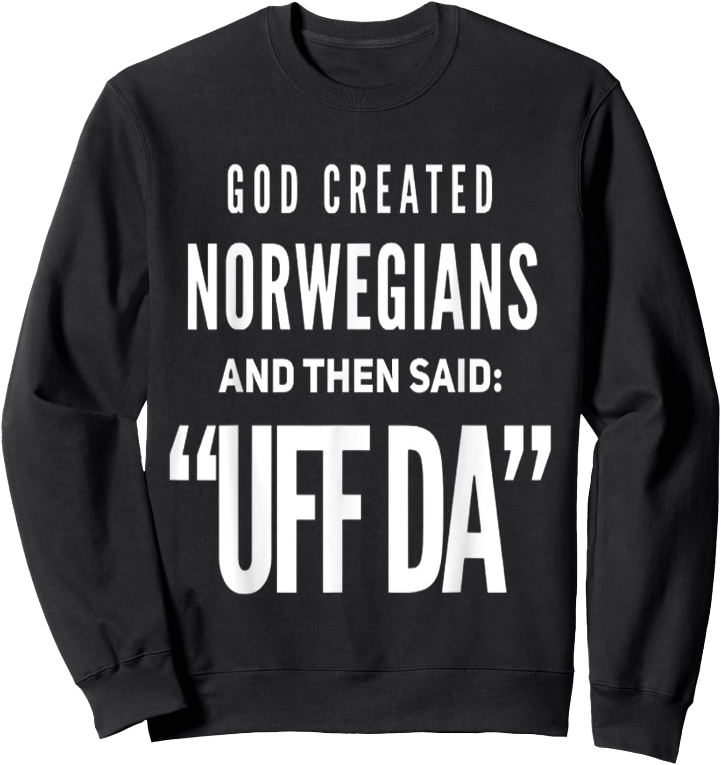 Then God Said UFF DA and He Created Norwegians Sweatshirt - Sweatshirt | Black