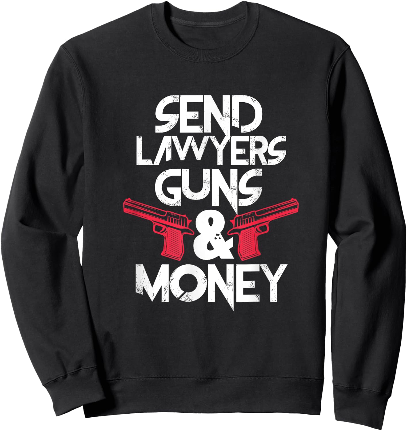 Send Lawyers Guns & Money Funny Lawyer Attorney Sweatshirt - Sweatshirt | Black