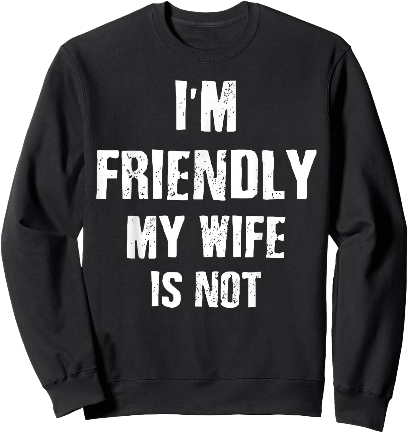 I’m Friendly My Wife is Not Funny Husband Sweatshirt - Sweatshirt | Black