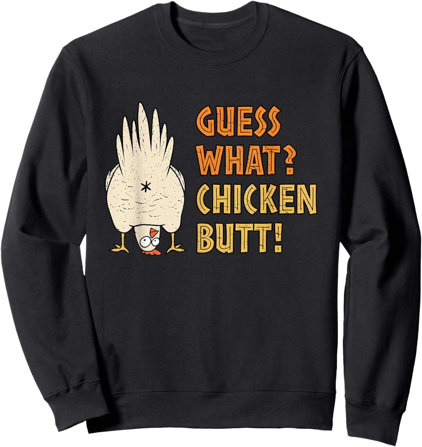 Guess What? Chicken Butt! Funny Sweatshirt - Sweatshirt | Black