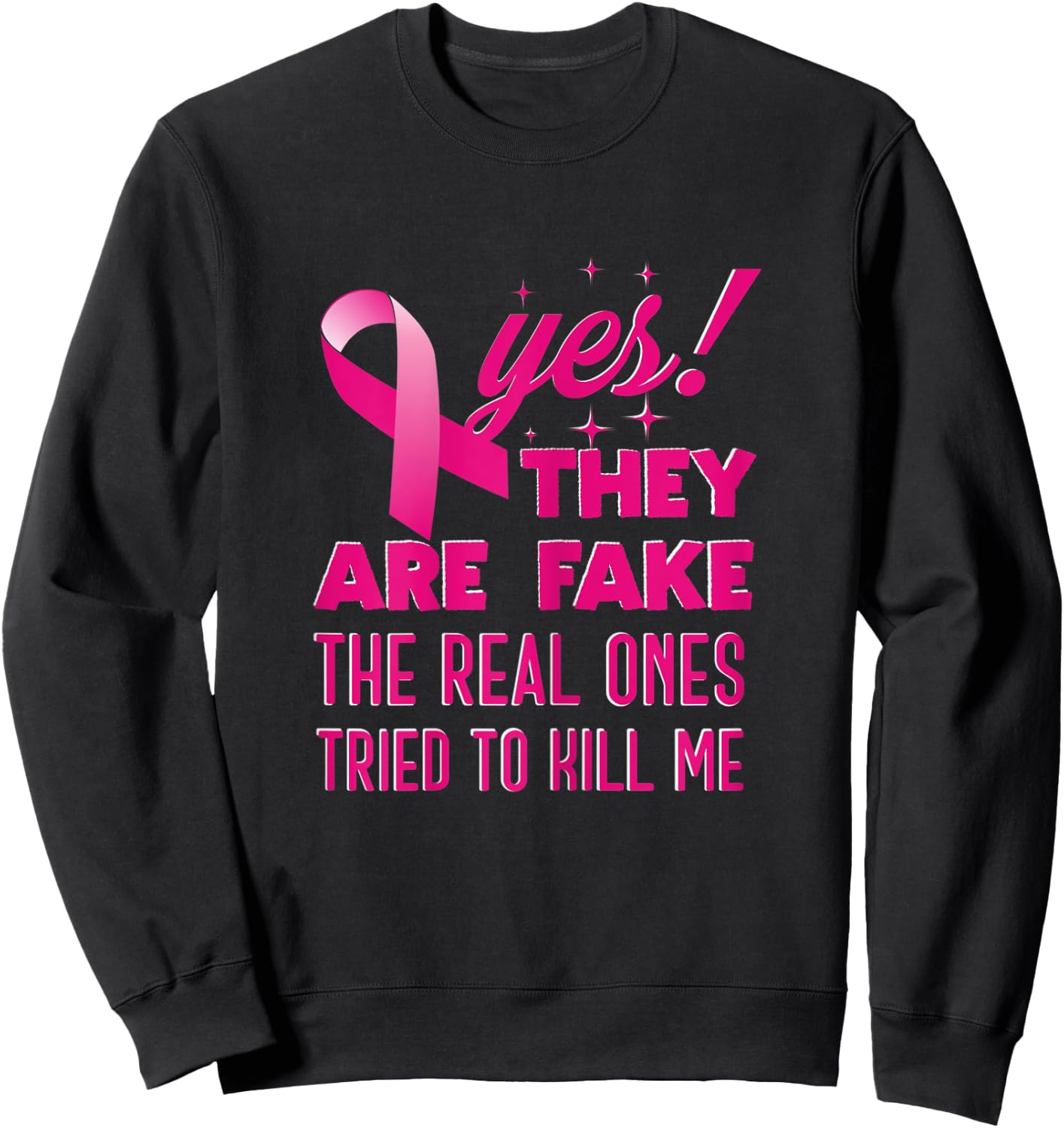Women Yes They Are Fake The Real Ones Tried To Kill Me Sweatshirt - Sweatshirt | Black