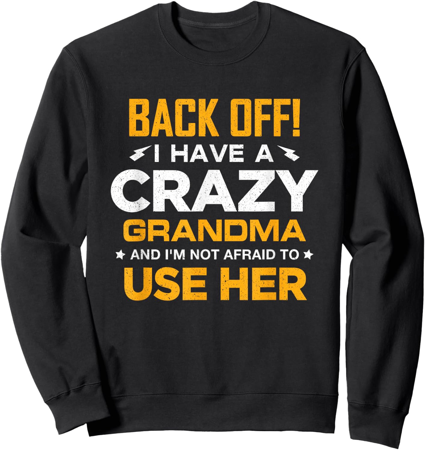 I Have A Crazy Grandma And I'm Not Afraid To Use Her Sweatshirt - Sweatshirt | Black