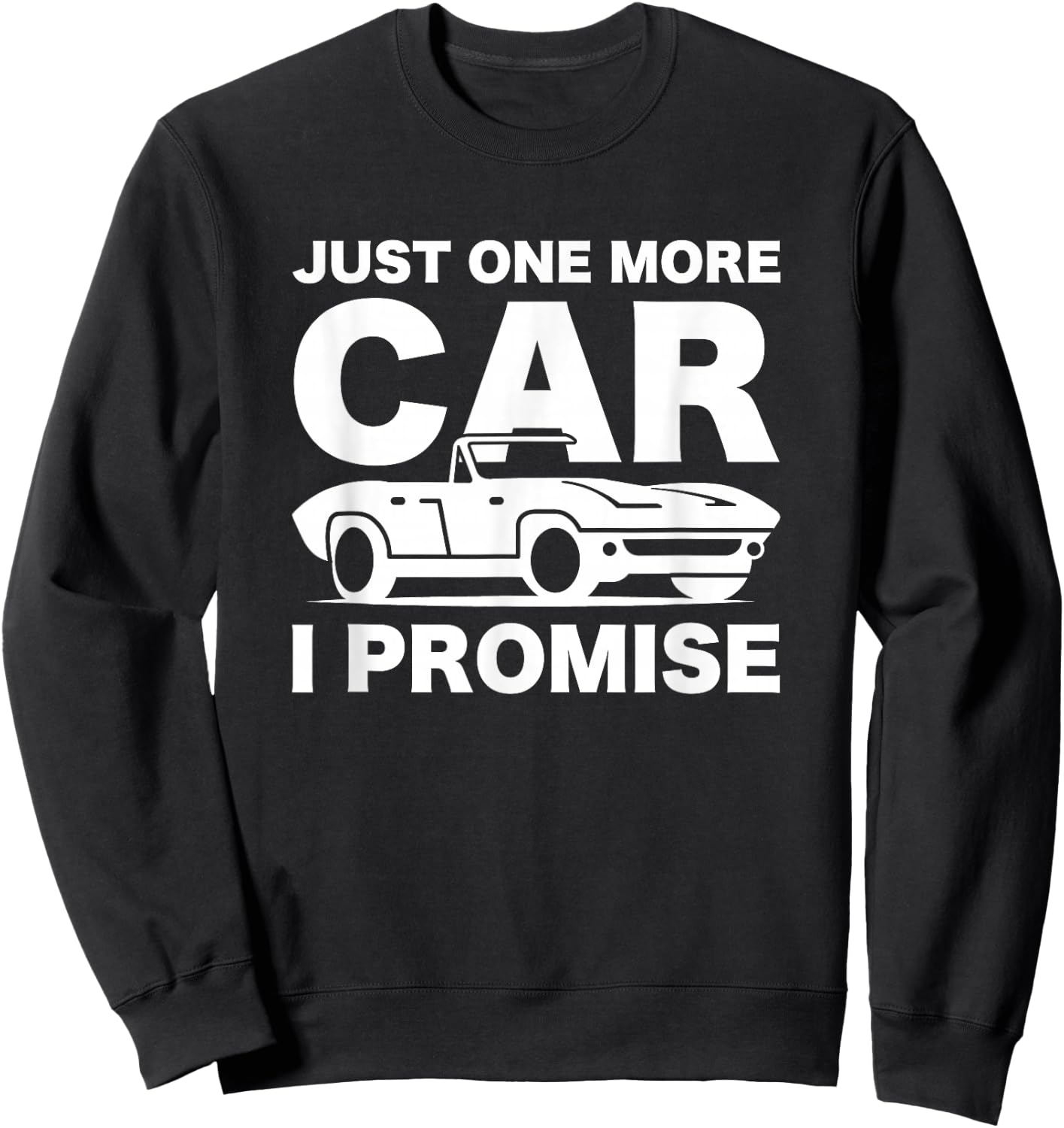 Gift Car Lover & Mechanics Just One More Car I Promise Sweatshirt - Sweatshirt | Black