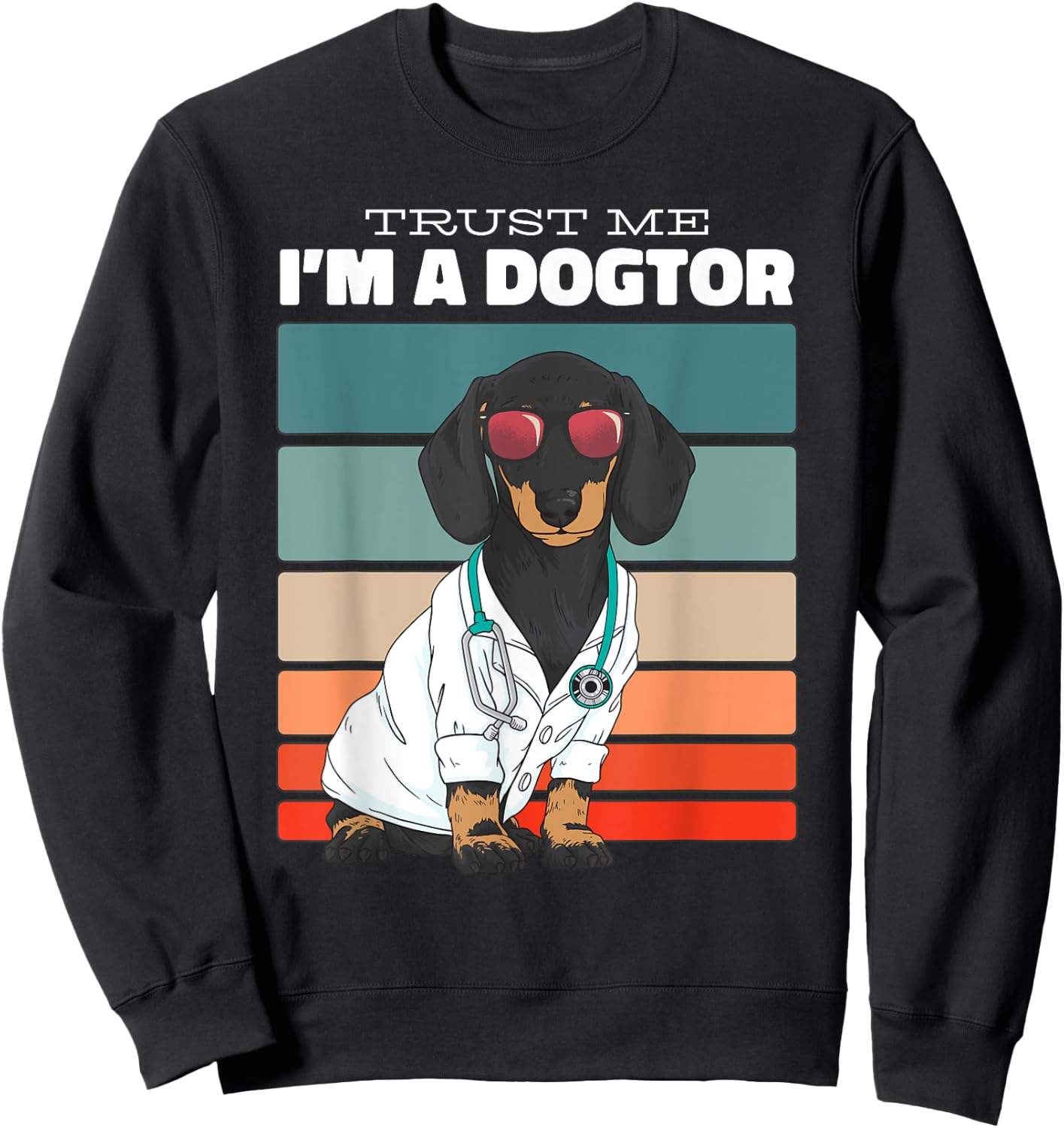 Trust Me Im A Dogtor Funny Dachshund Dogs Sweatshirt - Sweatshirt | Black