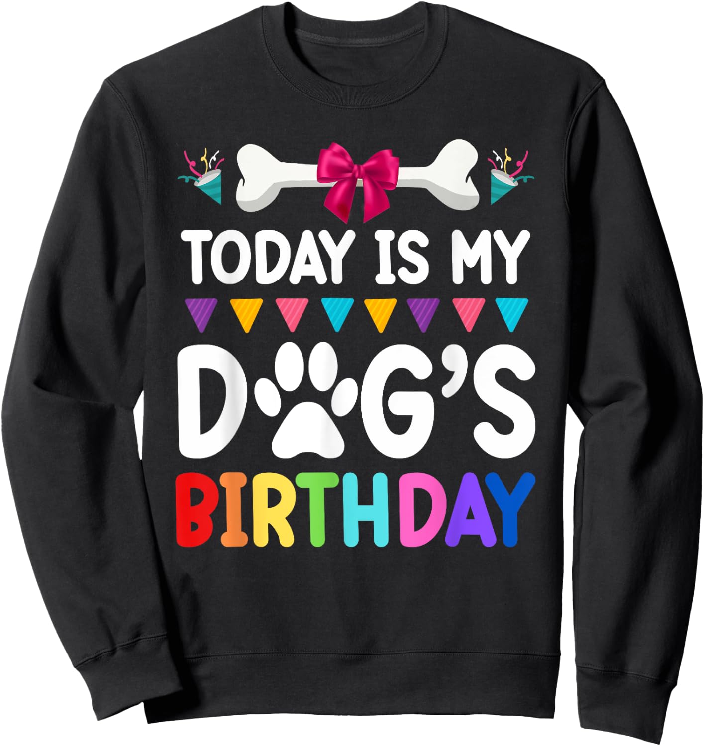 Today Is My Dog's Birthday Funny Dog Lover Dog Mom Dad Sweatshirt - Sweatshirt | Black