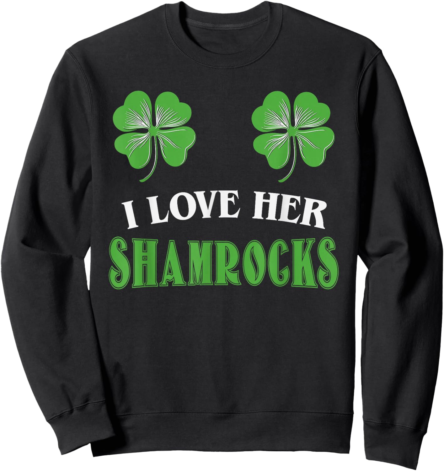 I Love Her Shamrocks Shirts St Patrick's Day Couples Funny Sweatshirt - Sweatshirt | Black