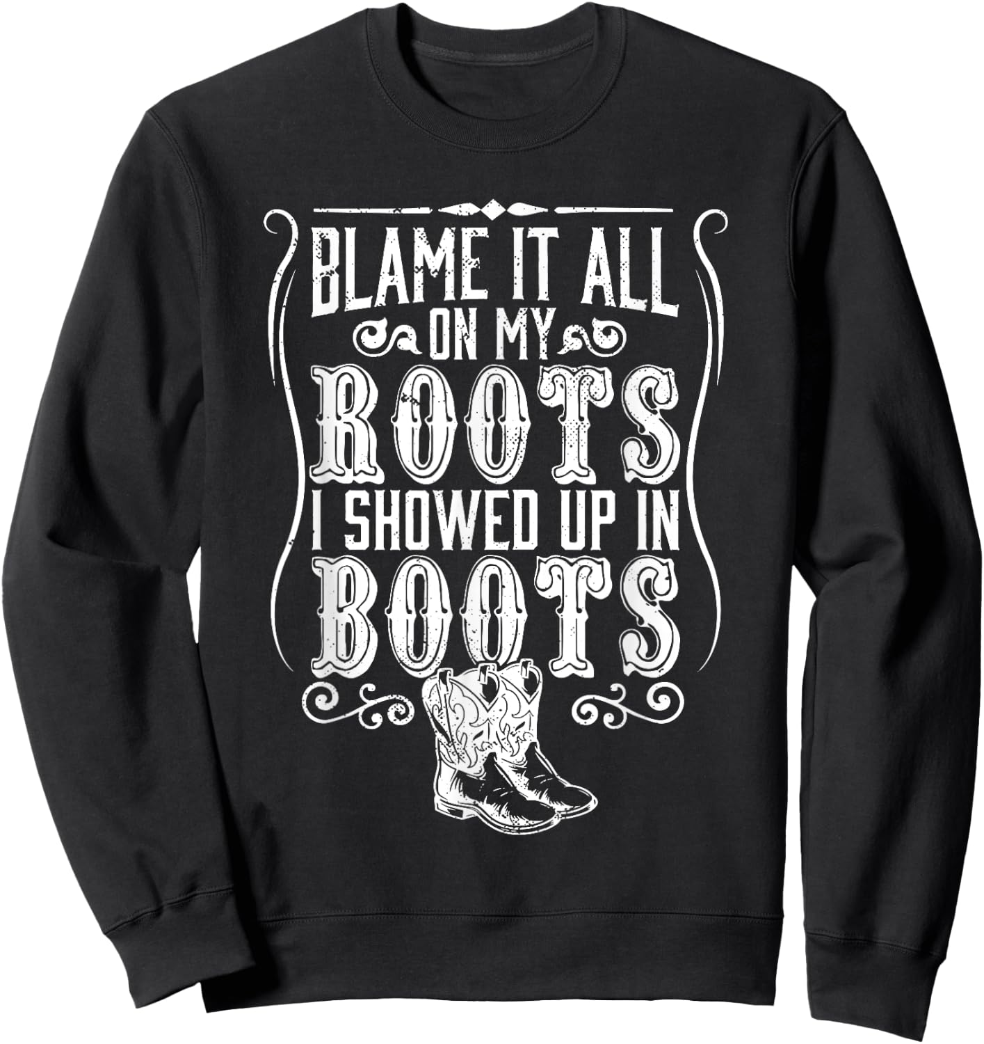 Country | Blame It All On My Roots I Showed Up In Boots Sweatshirt - Sweatshirt | Black
