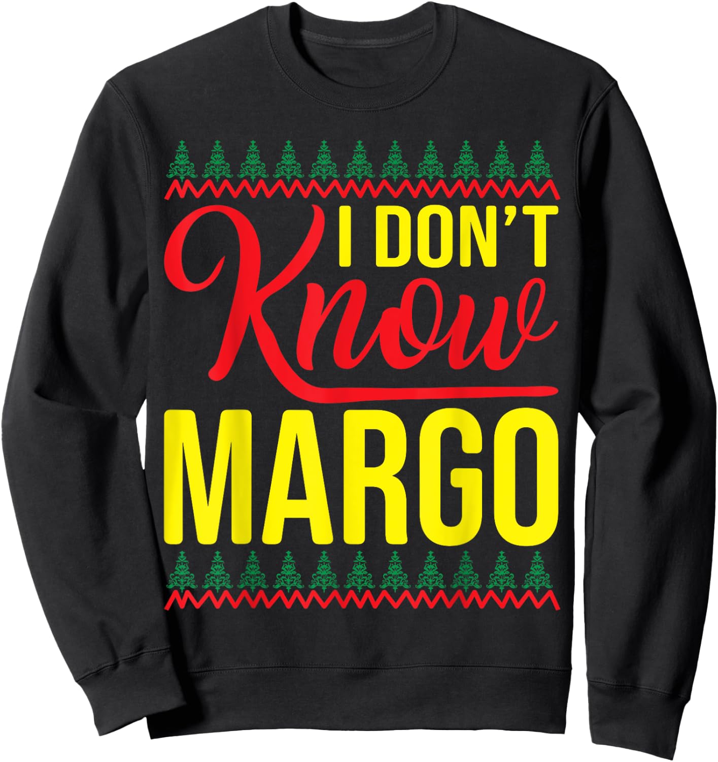 I Don't Know-Margo Ugly Sweater Funny Christmas for Vacation Sweatshirt - Sweatshirt | Black