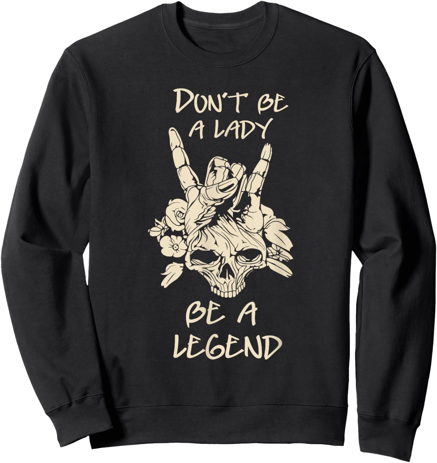 Don't Be A Lady Be A Legend Skull & Flower Sweatshirt - Sweatshirt | Black