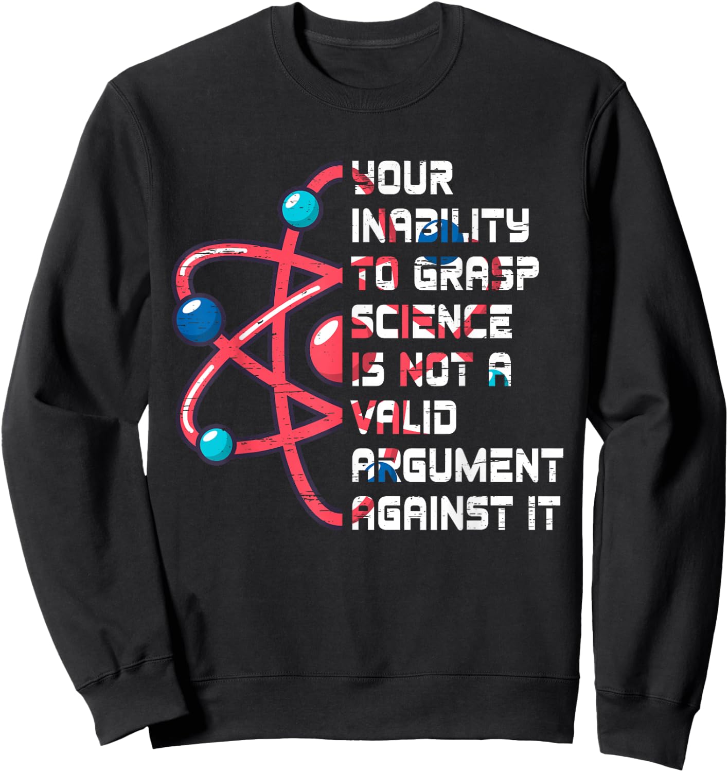 Your Inability To Grasp Science Is Not A Valid Argument Atom Sweatshirt - Sweatshirt | Black