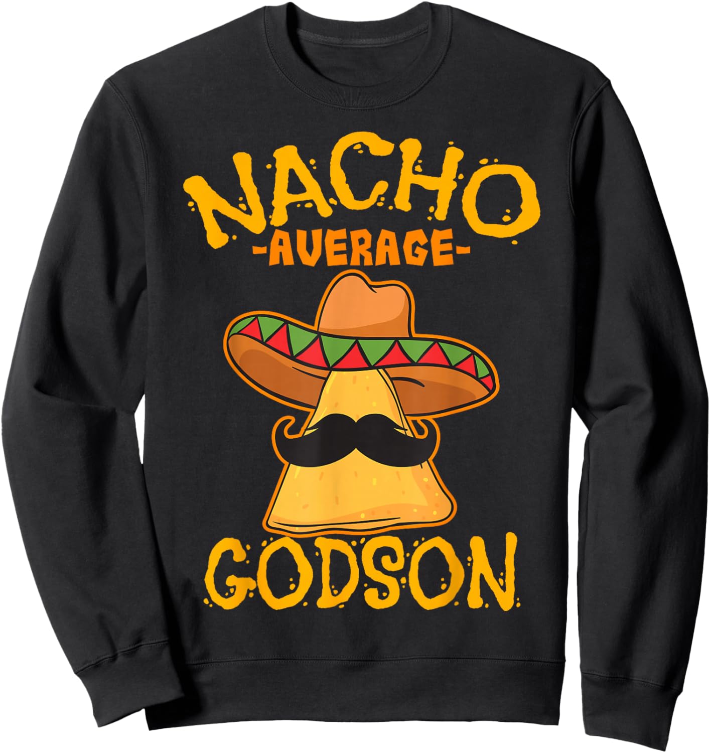 Nacho Average Godson Male Godchild Boy Cinco de Mayo Party Sweatshirt - Sweatshirt | Black