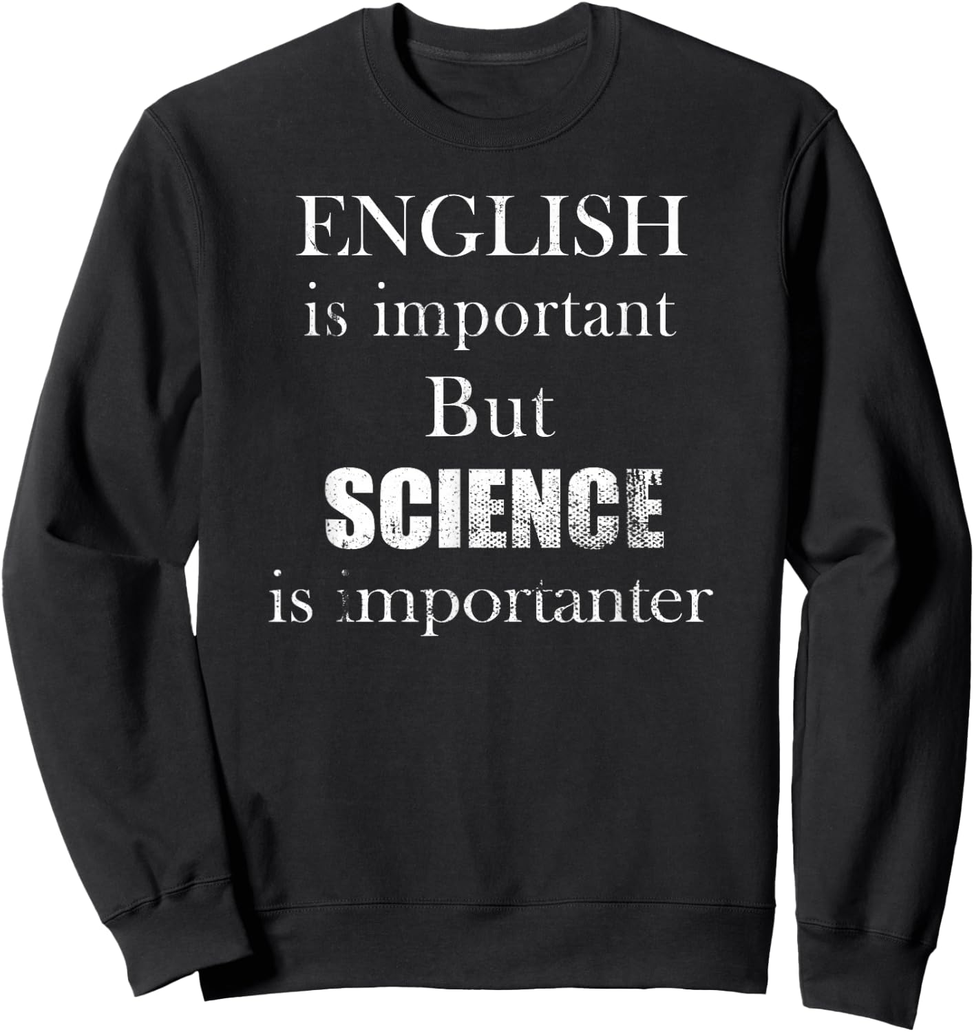 English is Important But Science is Importanter Funny Sweatshirt - Sweatshirt | Black