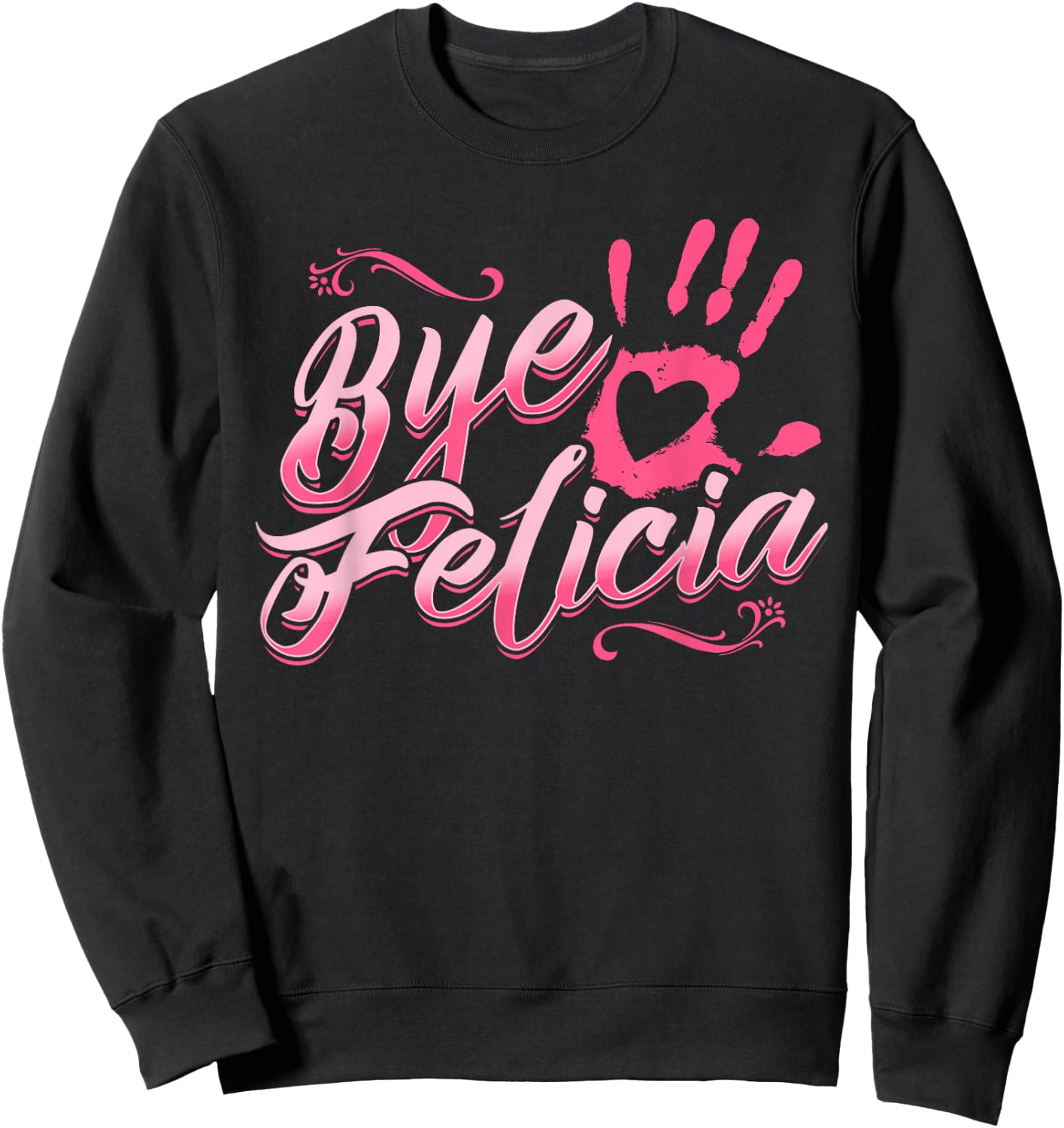 The Original Bye Felicia Goodbye Popular Saying T Shirt Sweatshirt - Sweatshirt | Black