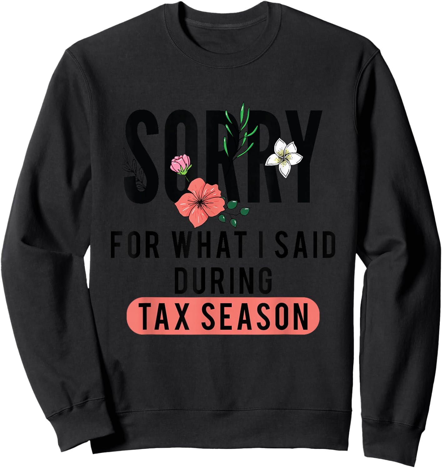 Sorry for What I Said During Tax Season | Accountant CPA Sweatshirt - Sweatshirt | Black