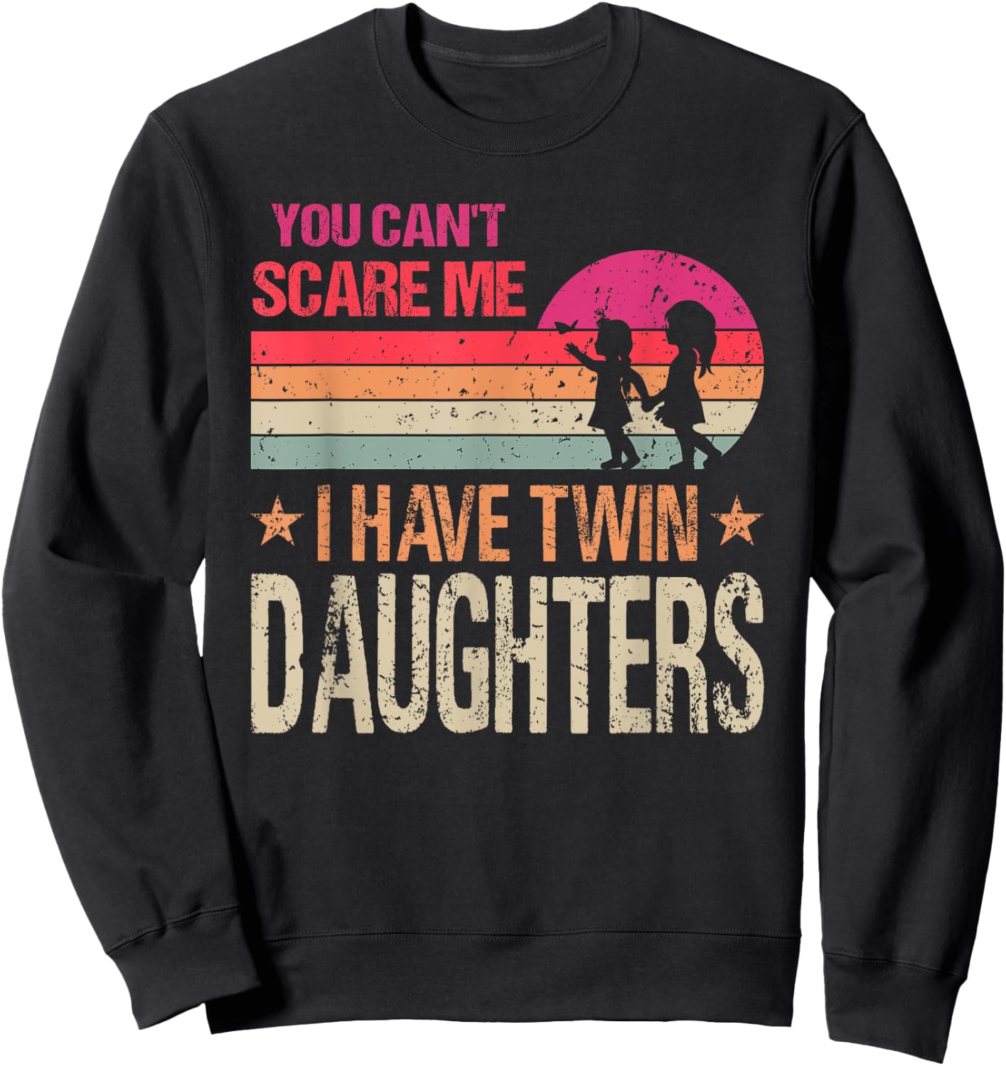 You Can't Scare Me I Have Twin Daughters Parent Sweatshirt - Sweatshirt | Black