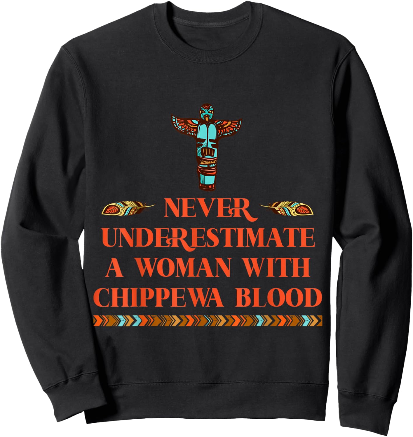 Never Underestimate A Woman With Chippewa Blood Sweatshirt - Sweatshirt | Black